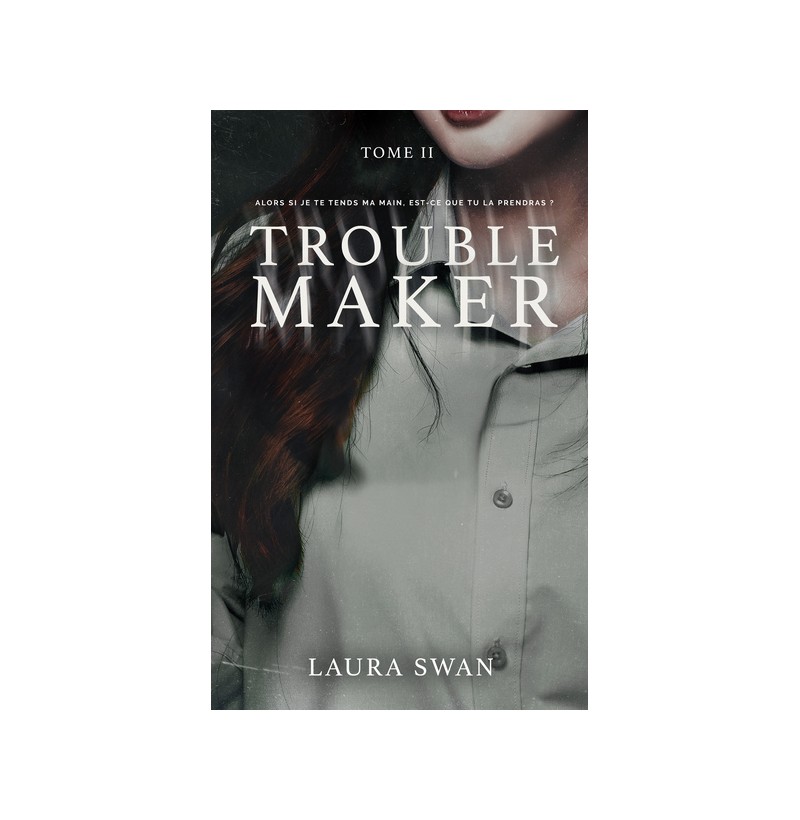 Troublemaker - Tome 2 - Laura Swan