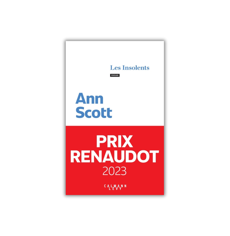 Les Insolents - Ann Scott - Prix Renaudot 2023